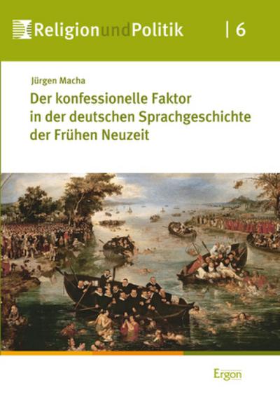 Der konfessionelle Faktor in der deutschen Sprachgeschichte der Frühen Neuzeit