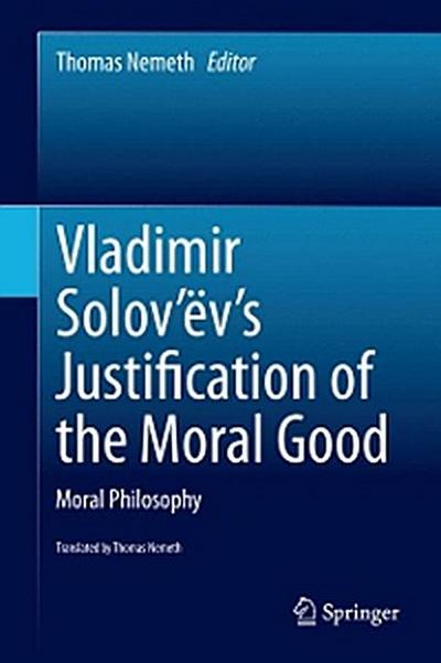 Vladimir Solov’ëv’s Justification of the Moral Good