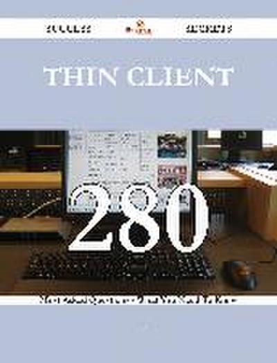 Thin Client 280 Success Secrets - 280 Most Asked Questions On Thin Client - What You Need To Know