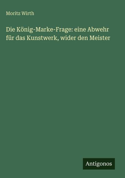 Die König-Marke-Frage: eine Abwehr für das Kunstwerk, wider den Meister