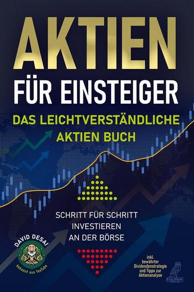 Aktien für Einsteiger - Das leichtverständliche Aktien Buch: Schritt für Schritt investieren an der Börse inkl. bewährter Dividendenstrategie und Tipps zur Aktienanalyse
