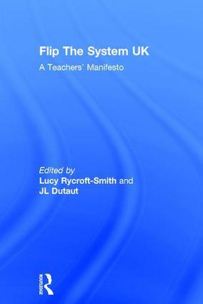 Flip the System Uk: A Teachers’ Manifesto