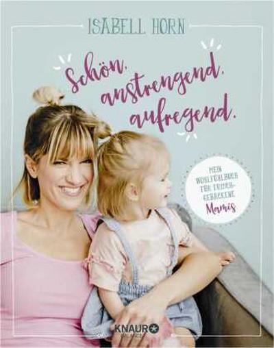 Schön. Anstrengend. Aufregend.