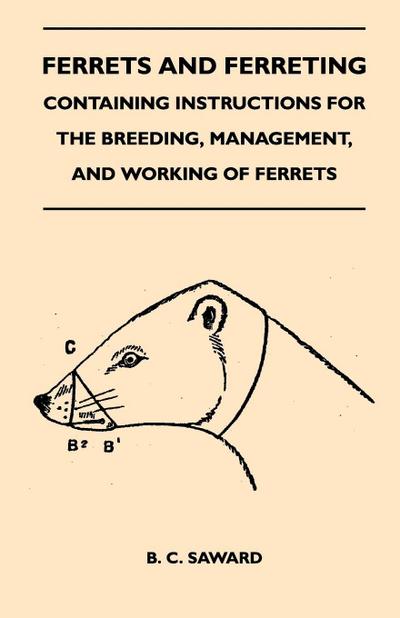 Ferrets And Ferreting - Containing Instructions For The Breeding, Management, And Working Of Ferrets