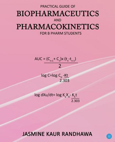 Practical guide of biopharmaceutics and pharmacokinetics for B.pharm students
