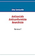 Antisociale  Anticonformiste  Anarchiste Pas vous ? - Léna Constantin