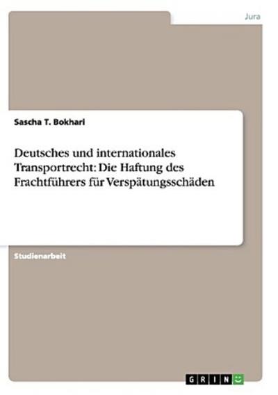 Deutsches und internationales Transportrecht: Die Haftung des Frachtführers für Verspätungsschäden