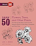 Draw 50 Flowers, Trees, and Other Plants