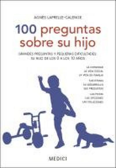 100 preguntas sobre su hijo : grandes preguntas y pequeñas dificultades de su hijo de los 0 a los 10 años