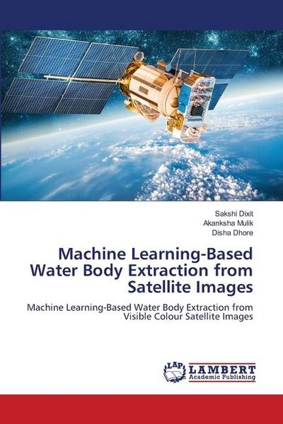 Machine Learning-Based Water Body Extraction from Satellite Images