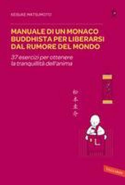 Manuale di un monaco buddhista per liberarsi dal rumore del mondo. 37 esercizi per ottenere la tranquillità dell’anima