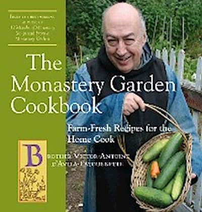 The Monastery Garden Cookbook: Farm-Fresh Recipes for the Home Cook