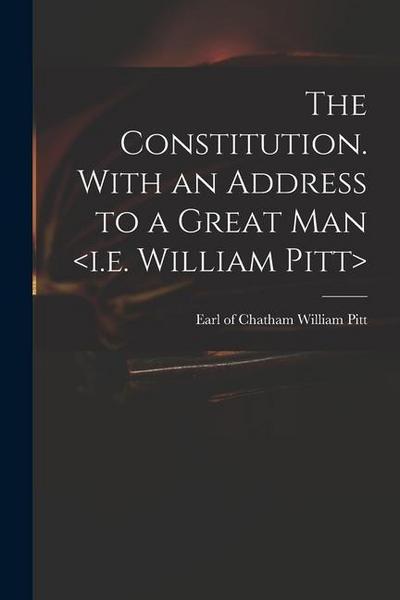 The Constitution. With an Address to a Great Man