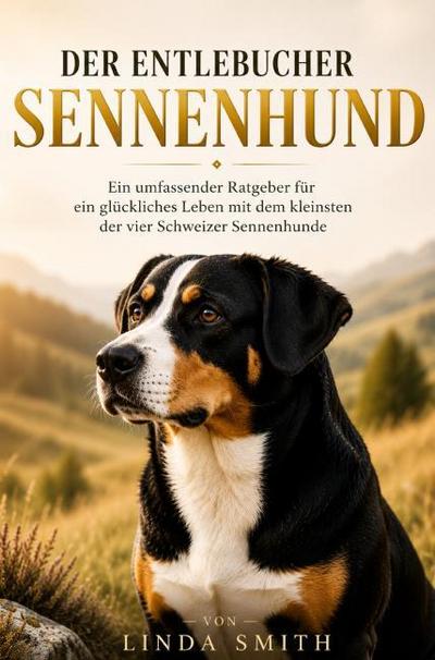 Der Entlebucher Sennenhund Ratgeber - Entlebucher Sennenhund Buch