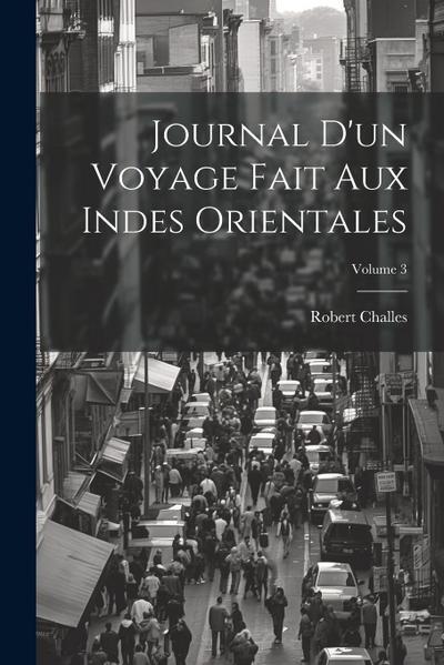 Journal D’un Voyage Fait Aux Indes Orientales; Volume 3