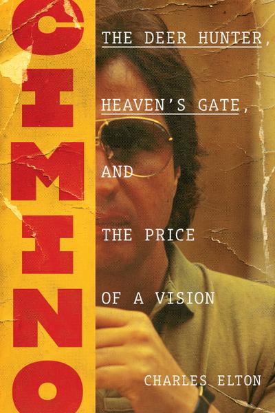 Cimino: The Deer Hunter, Heaven’s Gate, and the Price of a Vision