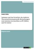 Autismus und das Verstehen des Anderen. Theoretisch-konzeptionelle Betrachtungen zum Autismus im Anschluss an W. Dilthey und M. Scheler