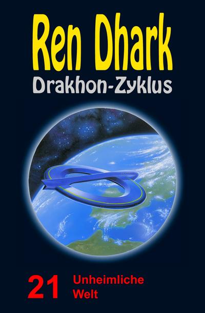 Ren Dhark Drakhon-Zyklus 21: Unheimliche Welt
