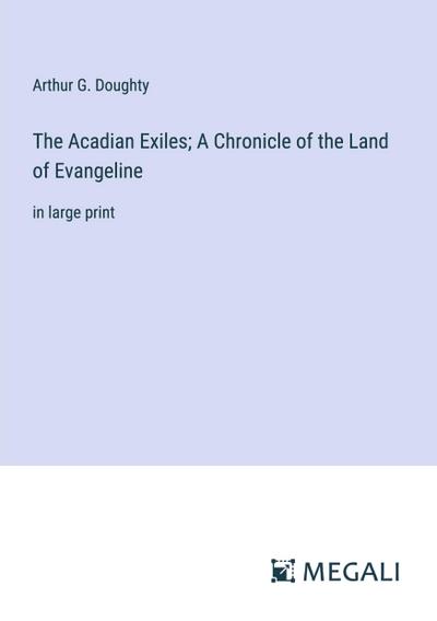 The Acadian Exiles; A Chronicle of the Land of Evangeline