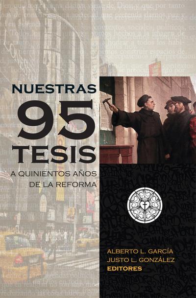 Nuestras 95 tesis. A quinientos años de la reforma