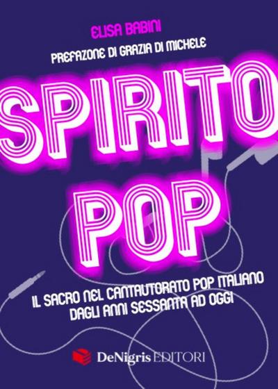 Spirito pop. Il sacro nel cantautorato pop italiano dagli anni sessanta ad oggi