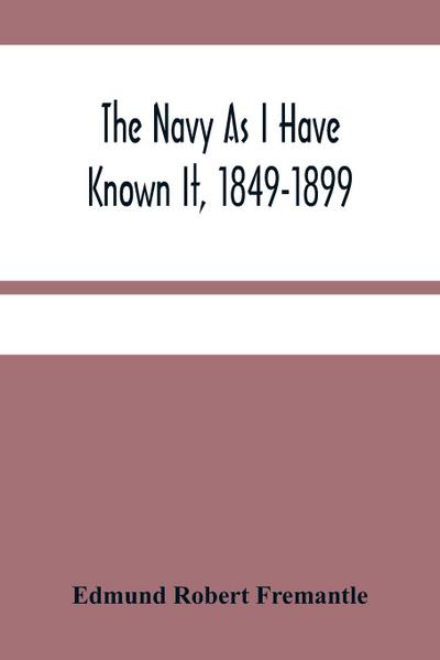 The Navy As I Have Known It, 1849-1899