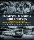 Desires, Dreams and Powers: Reminiscences of West Bengal and the Northeast