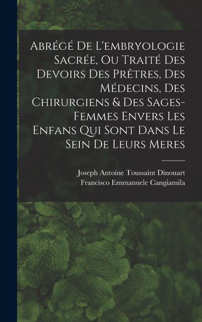 Abrégé De L’embryologie Sacrée, Ou Traité Des Devoirs Des Prêtres, Des Médecins, Des Chirurgiens & Des Sages-femmes Envers Les Enfans Qui Sont Dans Le