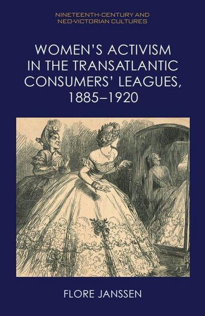 Women’s Activism in the Transatlantic Consumers’ Leagues, 1885-1920
