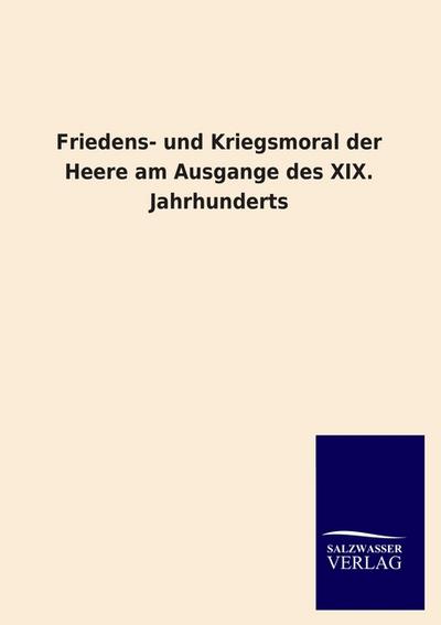 Friedens- und Kriegsmoral der Heere am Ausgange des XIX.Jahrhunderts