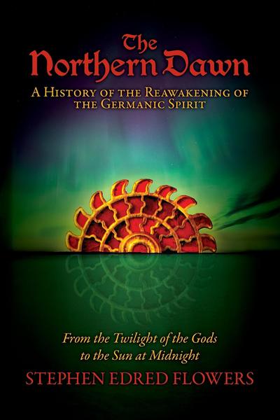 The Northern Dawn: A History of the Reawakening of the Germanic Spirit