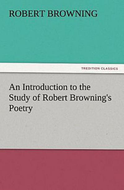 An Introduction to the Study of Robert Browning’s Poetry