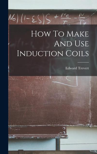 How To Make And Use Induction Coils
