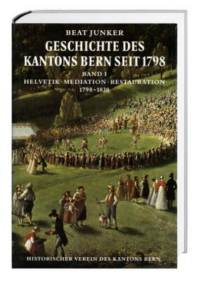 Geschichte des Kantons Bern seit 1798, Band I