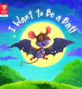 Reading Gems: I Want to Be a Bat! (Level 1)