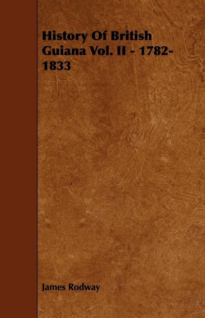History of British Guiana Vol. II - 1782-1833