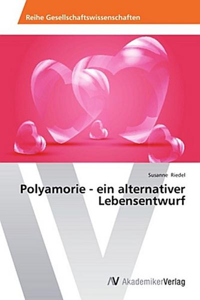 Polyamorie - ein alternativer Lebensentwurf