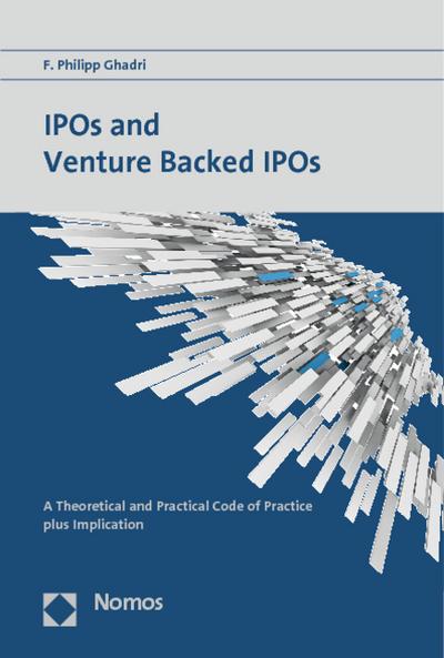 IPOs and Venture Backed IPOs: A Theoretical and Practical Code of Practice plus Implication