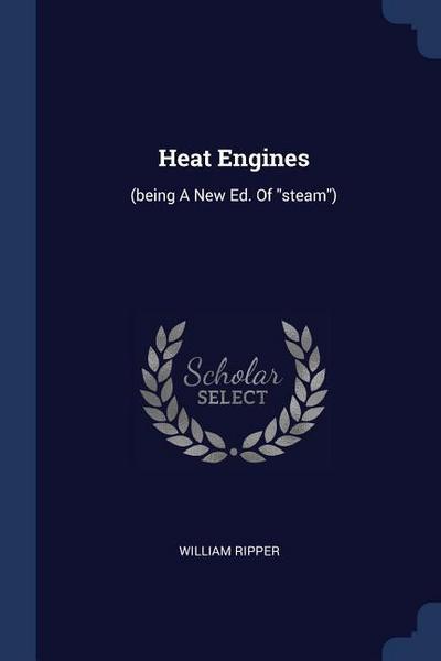 Heat Engines: (being A New Ed. Of steam)