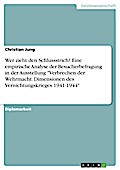 Wer zieht den Schlussstrich? Eine empirische Analyse der Besucherbefragung in der Ausstellung "Verbrechen der Wehrmacht. Dimensionen des Vernichtungskrieges 1941-1944"