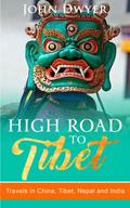 High Road to Tibet: Travels in China, Tibet, Nepal and India (Round The World Travels, #3)