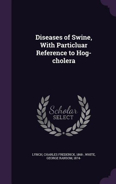 Diseases of Swine, With Particluar Reference to Hog-cholera