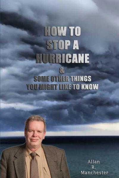 How to Stop a Hurricane, and some other things you might like to know
