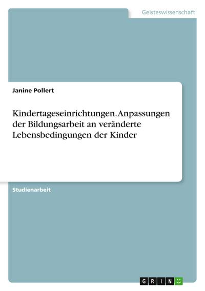 Kindertageseinrichtungen. Anpassungen der Bildungsarbeit an veränderte Lebensbedingungen der Kinder