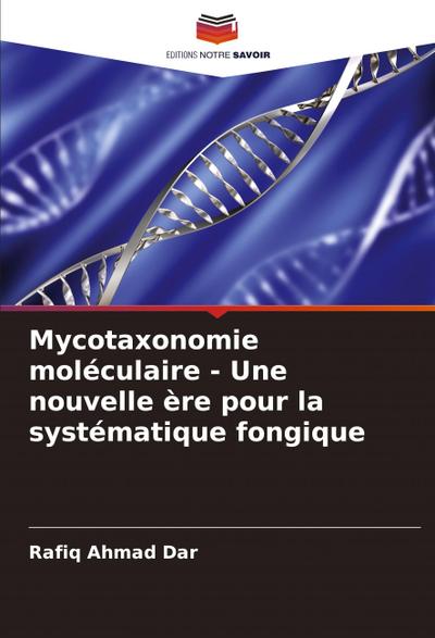 Mycotaxonomie moléculaire - Une nouvelle ère pour la systématique fongique