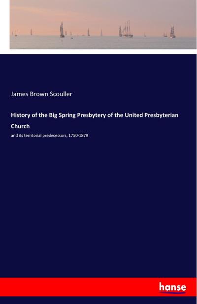 History of the Big Spring Presbytery of the United Presbyterian Church
