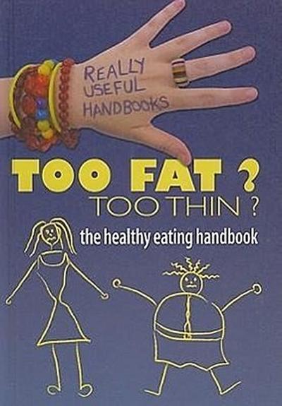 Too Fat? Too Thin? the Healthy Eating Handbook