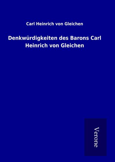 Denkwürdigkeiten des Barons Carl Heinrich von Gleichen
