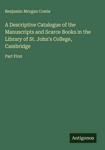 A Descriptive Catalogue of the Manuscripts and Scarce Books in the Library of St. John’s College, Cambridge