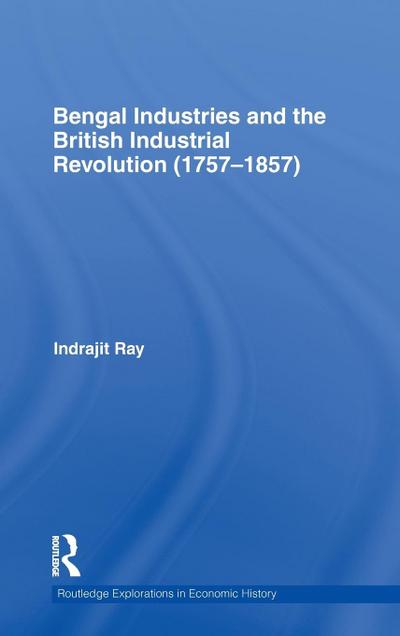 Bengal Industries and the British Industrial Revolution (1757-1857)